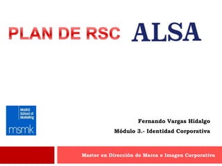 Fernando Vargas Hidalgo
           Módulo 3.- Identidad Corporativa



Master en Dirección de Marca e Imagen Corporativa
 