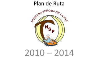 Plan de Ruta  2010 – 2014 