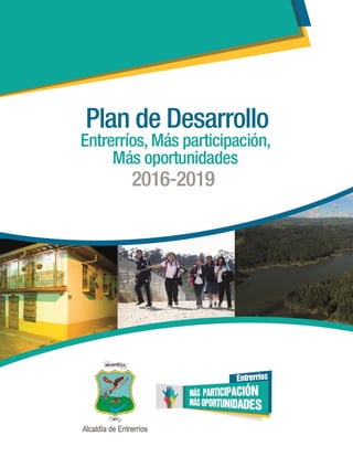Plan de Desarrollo Municipal 2016 - 2019.
“Entrerríos, Más Participación, Más Oportunidades”
1
 