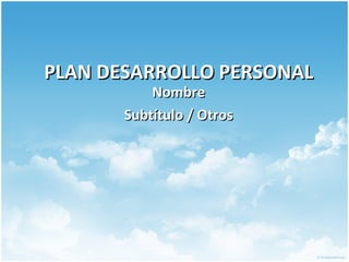 PLAN DESARROLLO PERSONAL Nombre Subtítulo / Otros 