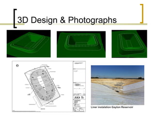 3D Design & Photographs Liner instalation Gayton Reservoir 