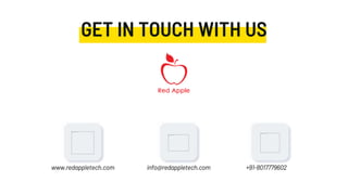 GET IN TOUCH WITH US
www.redappletech.com info@redappletech.com +91-8017779602
 