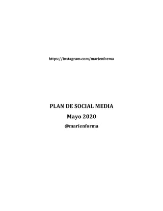 https://instagram.com/marienforma
PLAN DE SOCIAL MEDIA
Mayo 2020
@marienforma
 