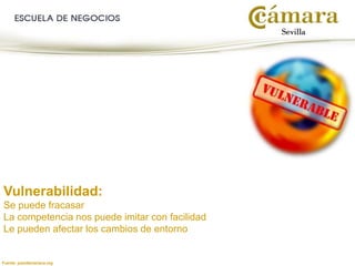 Fuente: juandemariana.org
Vulnerabilidad:
Se puede fracasar
La competencia nos puede imitar con facilidad
Le pueden afectar los cambios de entorno
 