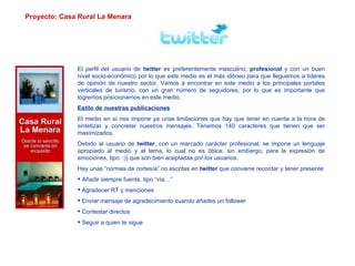 Proyecto: Casa Rural La Menara <ul><li>El perfil del usuario de  twitter  es preferentemente masculino,  profesional  y co...