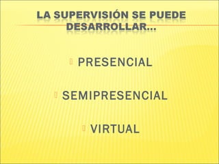    PRESENCIAL

   SEMIPRESENCIAL

           VIRTUAL
 