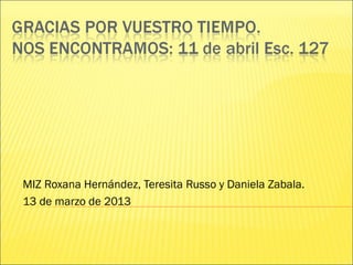 MIZ Roxana Hernández, Teresita Russo y Daniela Zabala.
13 de marzo de 2013
 