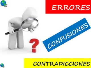 ERRORES




CONTRADICCIONES
 