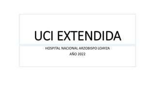 UCI EXTENDIDA
HOSPITAL NACIONAL ARZOBISPO LOAYZA
AÑO 2022
 