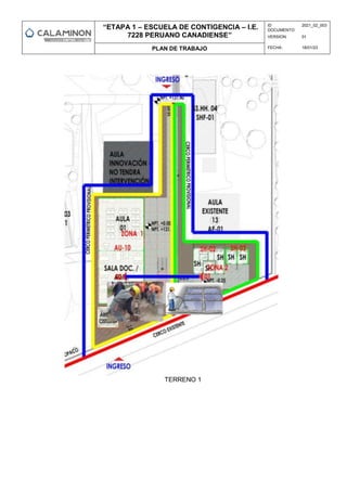 “ETAPA 1 – ESCUELA DE CONTIGENCIA – I.E.
7228 PERUANO CANADIENSE”
ID
DOCUMENTO:
2021_02_003
VERSION: 01
PLAN DE TRABAJO FECHA: 18/01/23
TERRENO 1
 