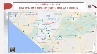 EXTENSIÓN DEL YO + UNO
CONO ESTE, CONO OESTE, CONO NORTE, CONO SUR Y REGIONES
 