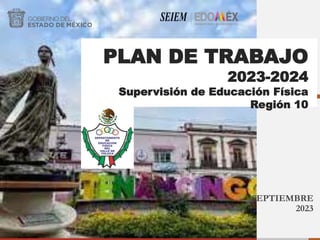 SEPTIEMBRE
2023
PLAN DE TRABAJO
2023-2024
Supervisión de Educación Física
Región 10
 