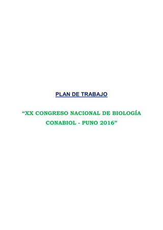 1
PLAN DE TRABAJO
“XX CONGRESO NACIONAL DE BIOLOGÍA
CONABIOL - PUNO 2016”
 