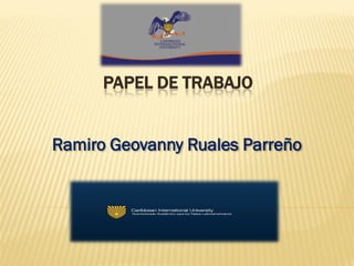 PAPEL DE TRABAJO
Ramiro Geovanny Ruales Parreño
 