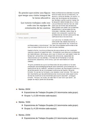 Martes, 09/04:
 Exposiciones de Trabajos Grupales (2-3 alumnos/as cada grupo).
 Grupos 1 y 2 (30 minutos cada equipo).
Martes, 16/04:
 Exposiciones de Trabajos Grupales (2-3 alumnos/as cada grupo).
 Grupos 3 y 4 (30 minutos cada equipo).
Martes, 23/04:
 Exposiciones de Trabajos Grupales (2-3 alumnos/as cada grupo).
 