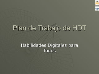 Plan de Trabajo de HDT Habilidades Digitales para Todos 