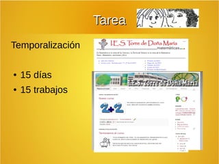 TTaarreeaa 
Temporalización 
● 15 días 
● 15 trabajos 
 