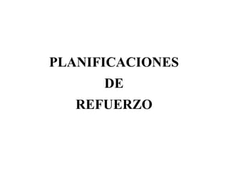 PLANIFICACIONES
      DE
   REFUERZO
 