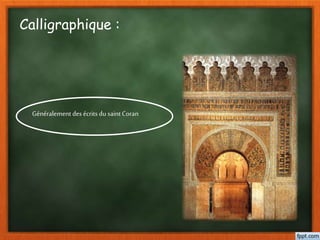 Calligraphique :
Généralement desécrits du saintCoran
 
