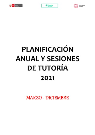 PLANIFICACIÓN
ANUAL Y SESIONES
DE TUTORÍA
2021
MARZO - DICIEMBRE
 