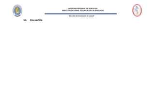 “Año de la Universalización de la Salud”
GOBIERNO REGIONAL DE AYACUCHO
DIRECCIÓN REGIONAL DE EDUCACIÓN DE AYACUCHO
VIII. EVALUACIÓN:
 