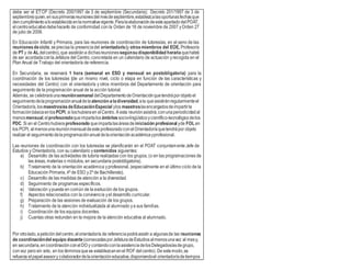 debe ser el ETCP (Decreto 200/1997 de 3 de septiembre (Secundaria); Decreto 201/1997 de 3 de
septiembre)quien,ensusprimerasreunionesdelmesdeseptiembre,establezcalasoportunasfechasque
dencumplimientoaloestablecidoenlanormativavigente.Paralaelaboracióndeesteapartadodel POAT,
elcentroeducativodebehacerlo de conformidad con la Orden de 16 de noviembre de 2007 yOrden 27
de julio de 2006.
En Educación Infantil y Primaria, para las reuniones de coordinación de tutores/as, en el seno de las
reunionesdeciclo,seprecisa la presenciadel orientador/a(y otrosmiembros del EOE, Profesor/a
de PT y de AL del centro),que asistirána dichasreunionessegúnsu disponibilidad horaria quehabrá
de ser acordadaconlaJefatura del Centro, concretada en un calendario de actuación yrecogida en el
Plan Anual de Trabajo del orientador/a de referencia.
En Secundaria, se reservará 1 hora (semanal en ESO y mensual en postobligatoria) para la
coordinación de los tutores/as (de un mismo nivel, ciclo o etapa en función de las características y
necesidades del Centro) con el orientador/a y otros miembros del Departamento de orientación para
seguimiento de la programación anual de la acción tutorial.
Además, se celebraráuna reuniónsemanal delDepartamentodeOrientaciónquetendráporobjetoel
seguimientodelaprogramaciónanualdela atención aladiversidad,ala queasistiránregularmenteel
Orientador/a,losmaestros/asdeEducaciónEspecial ylos maestros/asencargadosdeimpartirla
formaciónbásicaenlosPCPI, si loshubieraen elCentro. A esta reuniónasistirá,conunaperiodicidadal
menosmensual,el profesoradoqueimpartalosámbitossocio-lingüísticoycientífico-tecnológicodelos
PDC. Si en el Centrohubiera profesorado queimpartalasáreasde iniciación profesional yde FOL en
los PCPI, al menosuna reuniónmensualdeesteprofesoradoconelOrientador/aquetendrápor objeto
realizar el seguimientodelaprogramaciónanualdelaorientaciónacadémicayprofesional.
Las reuniones de coordinación con los tutores/as se planificarán en el POAT conjuntamente Jefe de
Estudios y Orientador/a, con su calendario y contenidos siguientes:
a) Desarrollo de las actividades de tutoría realizadas con los grupos, (o en las programaciones de
las áreas, materias o módulos, en secundaria postobligatoria).
b) Tratamiento de la orientación académica yprofesional, (especialmente en el último ciclo de la
Educación Primaria, 4º de ESO y2º de Bachillerato).
c) Desarrollo de las medidas de atención a la diversidad.
d) Seguimiento de programas específicos.
e) Valoración ypuesta en común de la evolución de los grupos.
f) Aspectos relacionados con la convivencia yel desarrollo curricular.
g) Preparación de las sesiones de evaluación de los grupos.
h) Tratamiento de la atención individualizada al alumnado ya sus familias.
i) Coordinación de los equipos docentes.
j) Cuantas otras redunden en la mejora de la atención educativa al alumnado.
Por otrolado,apetición delcentro,elorientador/a de referenciapodráasistir a algunasde las reuniones
de coordinacióndel equipo docente(convocadasporJefaturadeEstudiosalmenosunavez al mesy,
en secundaria,encoordinaciónconelDO y contandoconlaasistenciadelosDelegados/asdegrupo,
convoz perosin voto, en los términosquese establezcanenel ROF delcentro).De estemodo,se
refuerza el papel asesory colaboradordelaorientacióneducativa,disponiendoel orientador/adetiempos
 