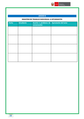 22
ANEXO B
REGISTRO DE TRABAJO INDIVIDUAL A ESTUDIANTES
Fecha Estudiante Asunto o problema de
conversación
Apreciación del tutor
 