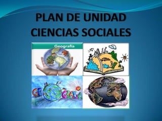 PLAN DE UNIDAD CIENCIAS SOCIALES 