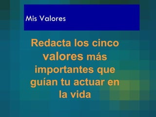 Mis Valores Redacta los cinco  valores  más importantes que guían tu actuar en la vida 