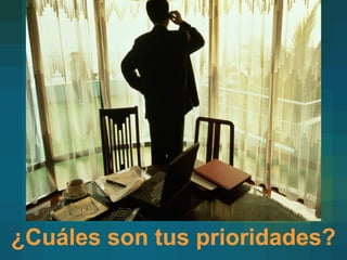 ¿Cuáles son tus prioridades? 