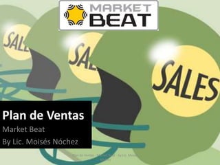 Plan de Ventas Market Beat By Lic. MoisésNóchez Plan de Ventas - Market Beat - by Lic. Moisés Nóchez 