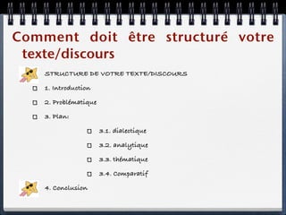 Comment doit être structuré votre
 texte/discours
    STRUCTURE DE VOTRE TEXTE/DISCOURS

    1. Introduction

    2. Problématique

    3. Plan:

                       3.1. dialectique

                       3.2. analytique

                       3.3. thématique

                       3.4. Comparatif

    4. Conclusion
 