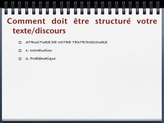 Comment doit être structuré votre
 texte/discours
    STRUCTURE DE VOTRE TEXTE/DISCOURS

    1. Introduction

    2. Problématique
 