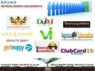 CB.R.U.N.O
REFIERA DINERO ASCENDENTE
SI NACISTE POBRE, ESA NO ES TU CULPA PERO SI MUERES POBRE, ESA SI ES TU CULPA
 
