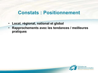 Constats : Positionnement Local, régional, national et global Rapprochements avec les tendances / meilleures pratiques 