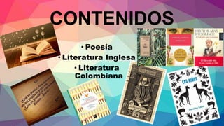CONTENIDOS
• Poesía
• Literatura Inglesa
• Literatura
Colombiana
 
