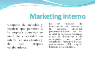Conjunto de métodos y técnicas que permiten a la empresa aumentar su nivel de efectividad en interés  en sus clientes y de sus propios colaboradores.  Es un modelo de intervención que permite a la empresa disponer permanentemente de un capital de recursos humanos capaz de dinamizar y de acompañar su propio desarrollo. Principio básico: optimización del capital humano de la empresa.  