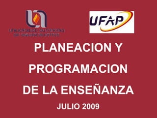 PLANEACION Y  PROGRAMACION  DE LA ENSEÑANZA JULIO 2009 