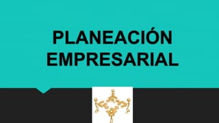 PLANEACIÓN
EMPRESARIAL
 