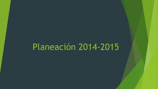 Planeación 2014-2015
 