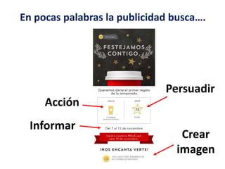 En pocas palabras la publicidad busca….
Dra. Alicia De la Peña
Informar
Crear
imagen
Persuadir
Acción
 