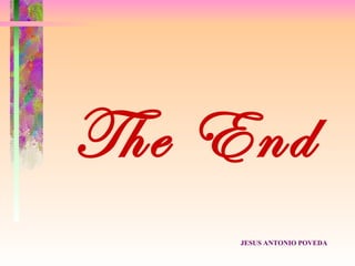The End
    JESUS ANTONIO POVEDA
 