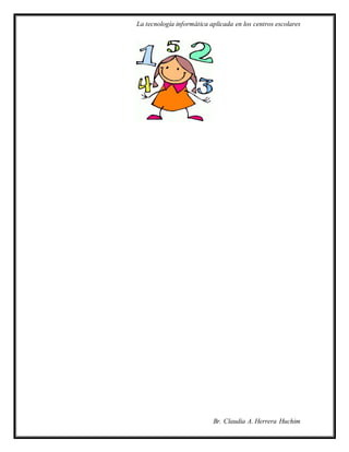 La tecnología informática aplicada en los centros escolares
Br. Claudia A. Herrera Huchim
 