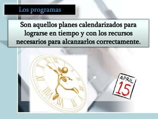 Son aquellos planes calendarizados para
lograrse en tiempo y con los recursos
necesarios para alcanzarlos correctamente.

 