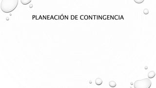 PLANEACIÓN DE CONTINGENCIA
 