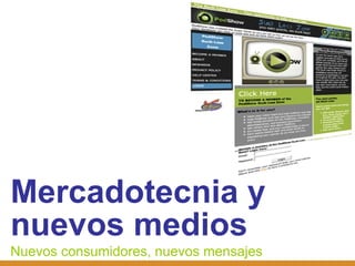 Mercadotecnia y nuevos medios Nuevos consumidores, nuevos mensajes 