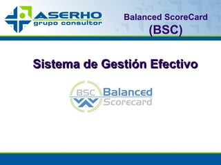 Balanced ScoreCard  (BSC) Sistema de Gestión Efectivo 