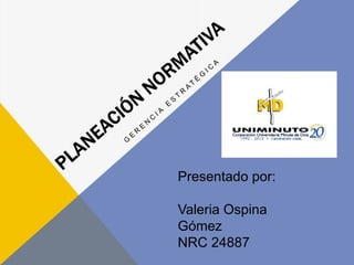 Presentado por:
Valeria Ospina
Gómez
NRC 24887
 