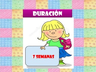 DURACIÓN
7 SEMANAS
 