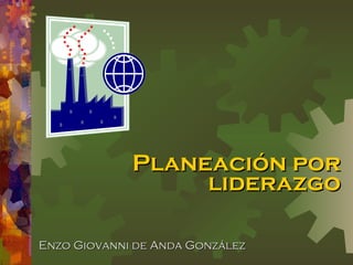 Planeación por liderazgo Enzo Giovanni de Anda González 